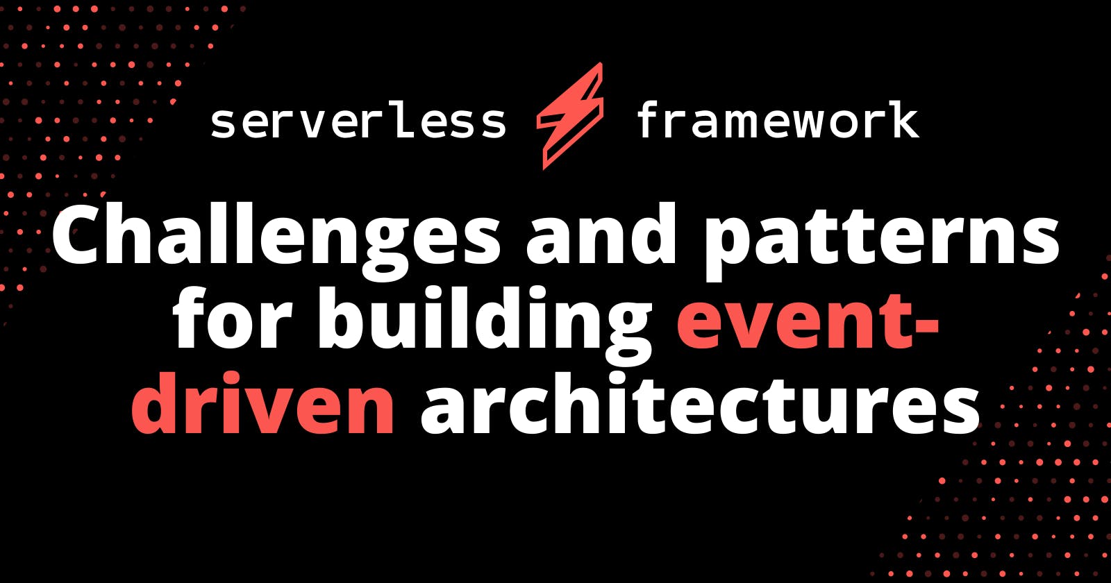 Challenges and patterns for building event-driven architectures