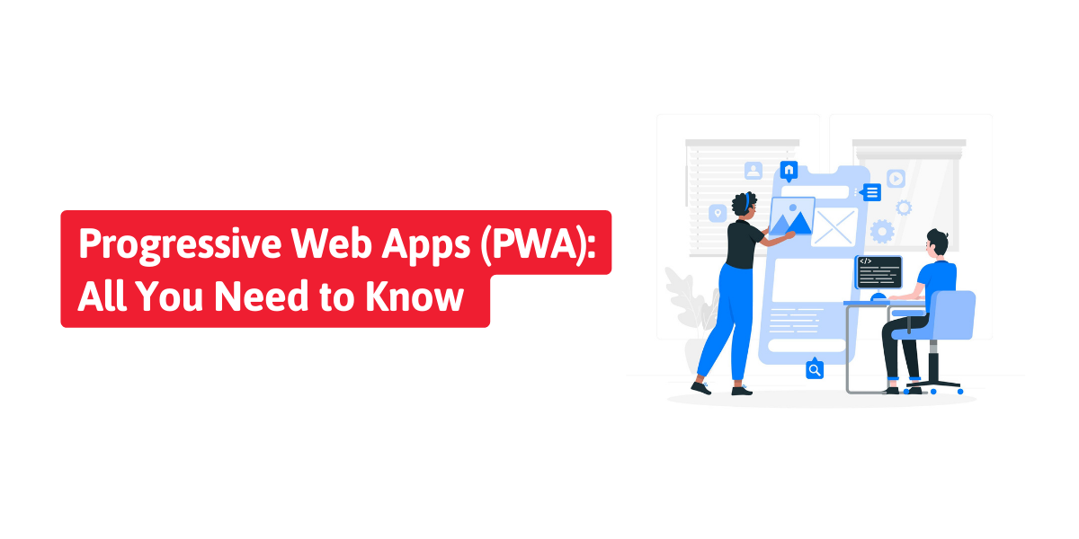 Progressive Web Apps (PWA): All You Need to Know