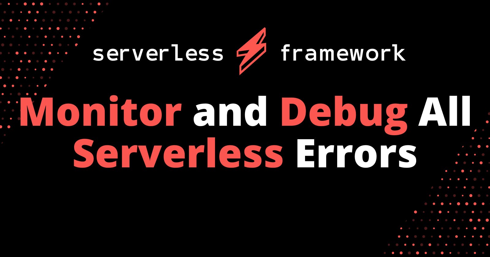 Monitor and debug all serverless errors