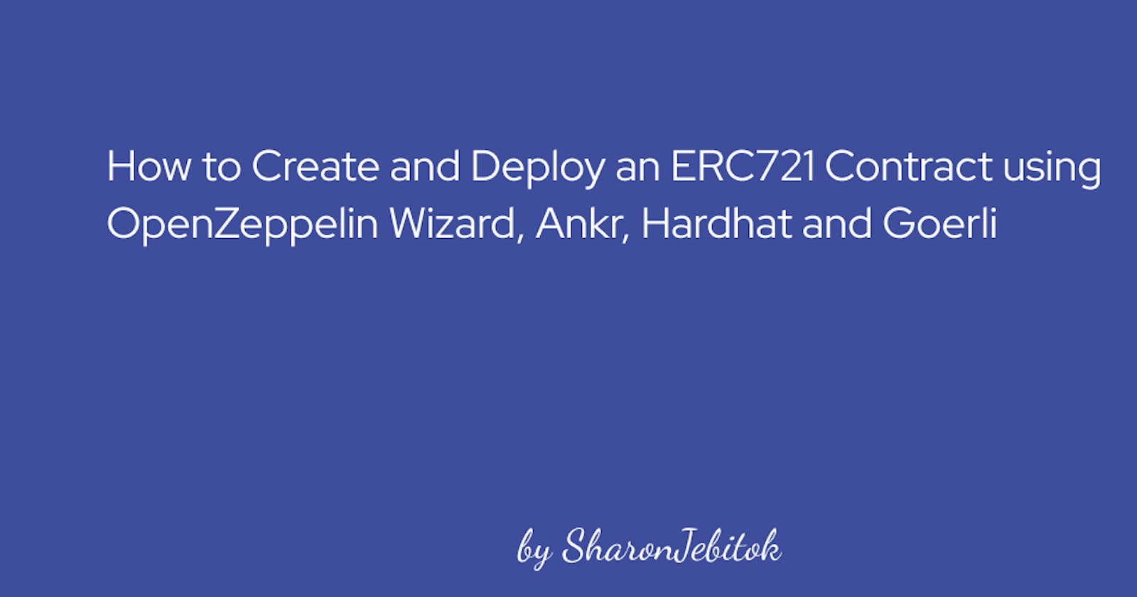 How to create and deploy an ERC721 contract using OpenZeppelin Wizard, Ankr, Goerli, and Hardhat