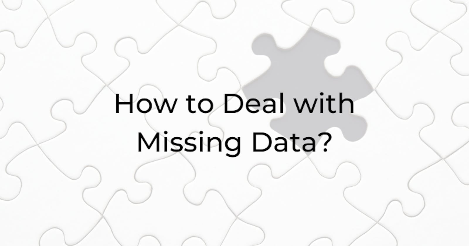 How to Deal with Missing Data?