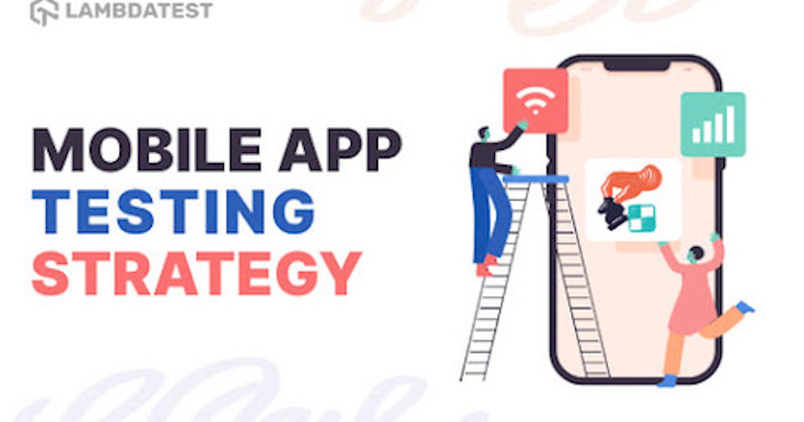 Getting Your Mobile App Testing Strategy Right The First Time
