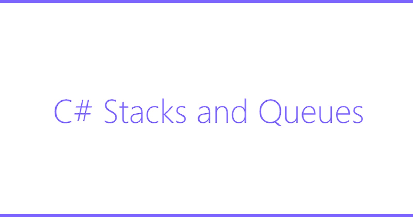 C# Stacks and Queues