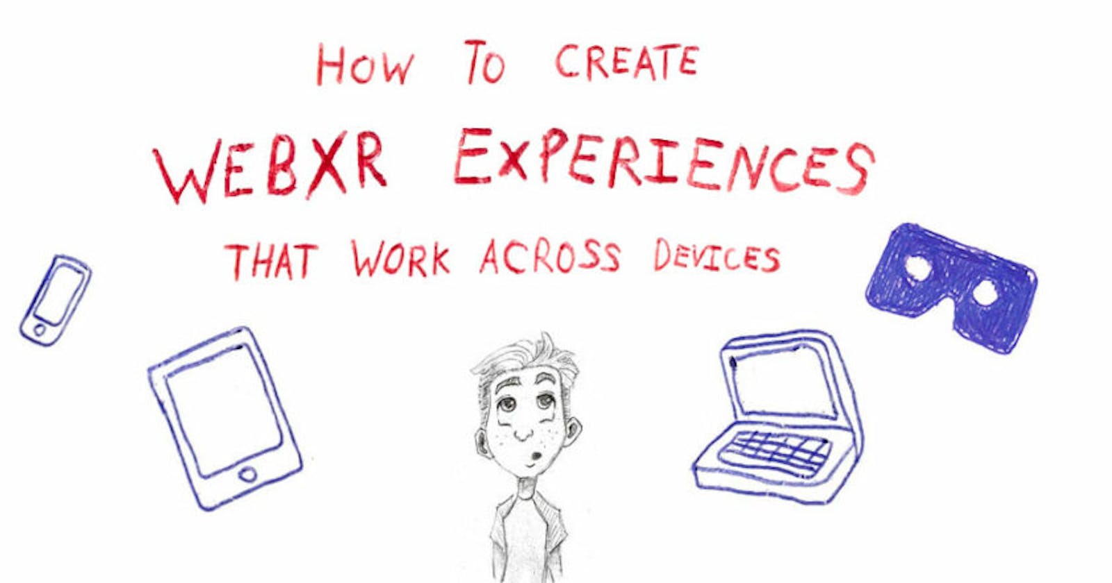 How to create cross device compatible WebXR experiences