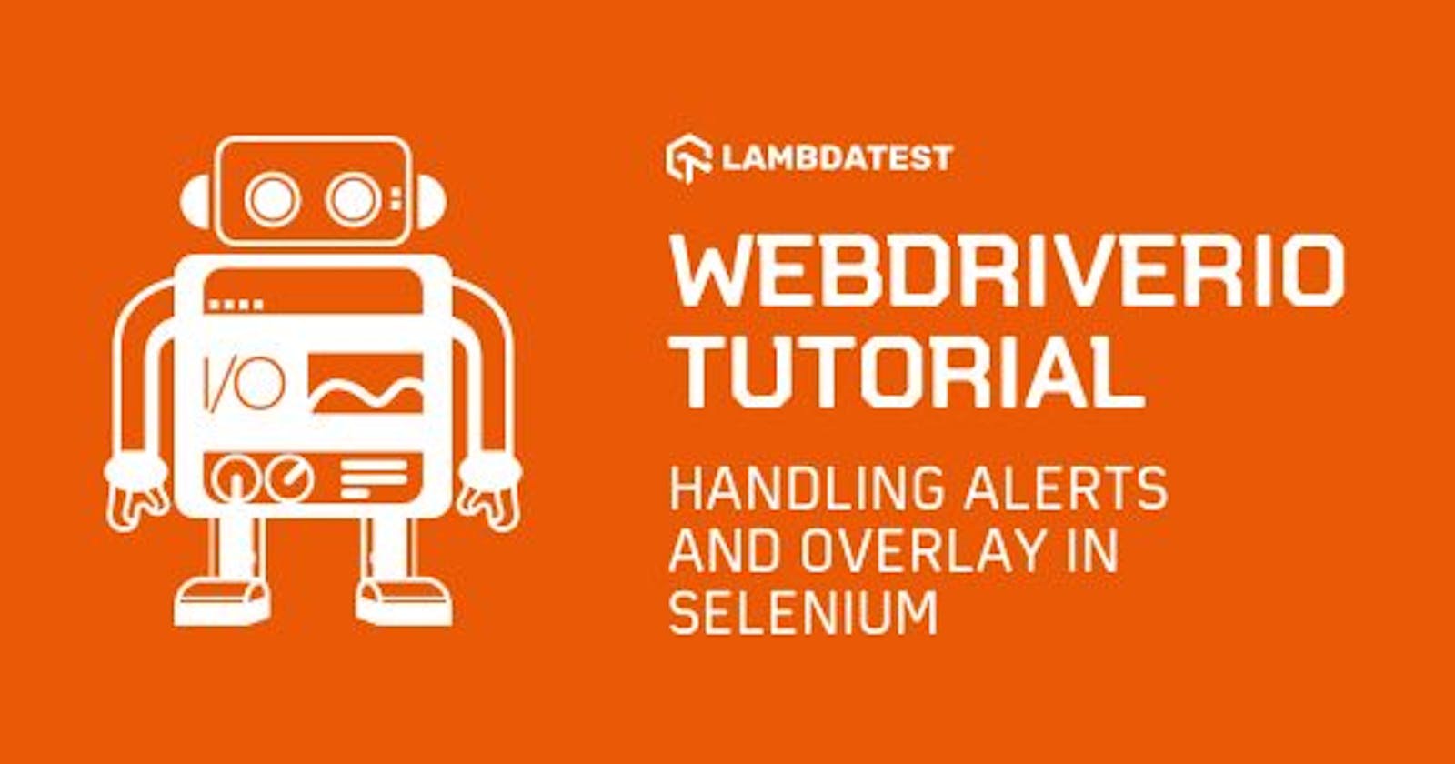 WebDriverIO Tutorial: Handling Alerts & Overlay In Selenium