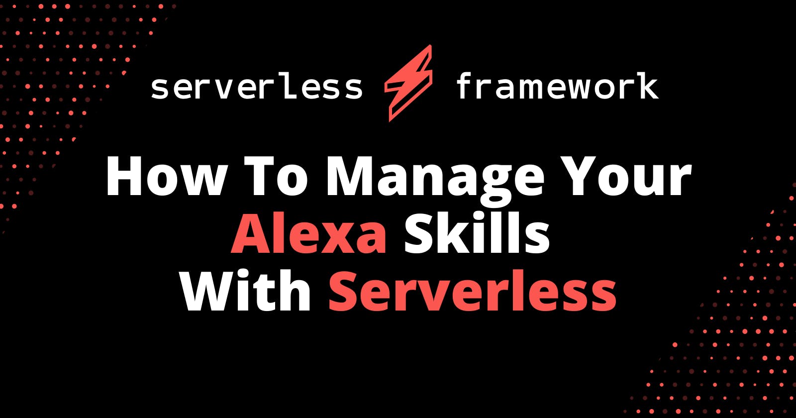 How To Manage Your Alexa Skills With Serverless