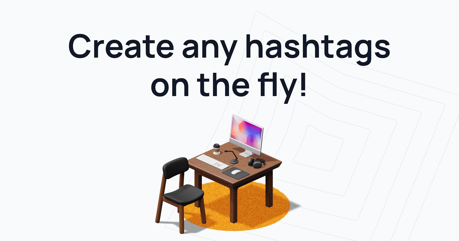 Create new tags on the fly!
