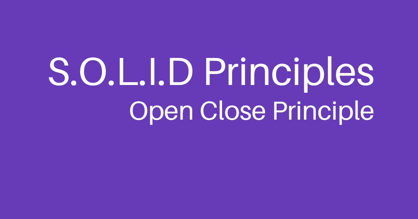 Understanding SOLID: Open Close principle