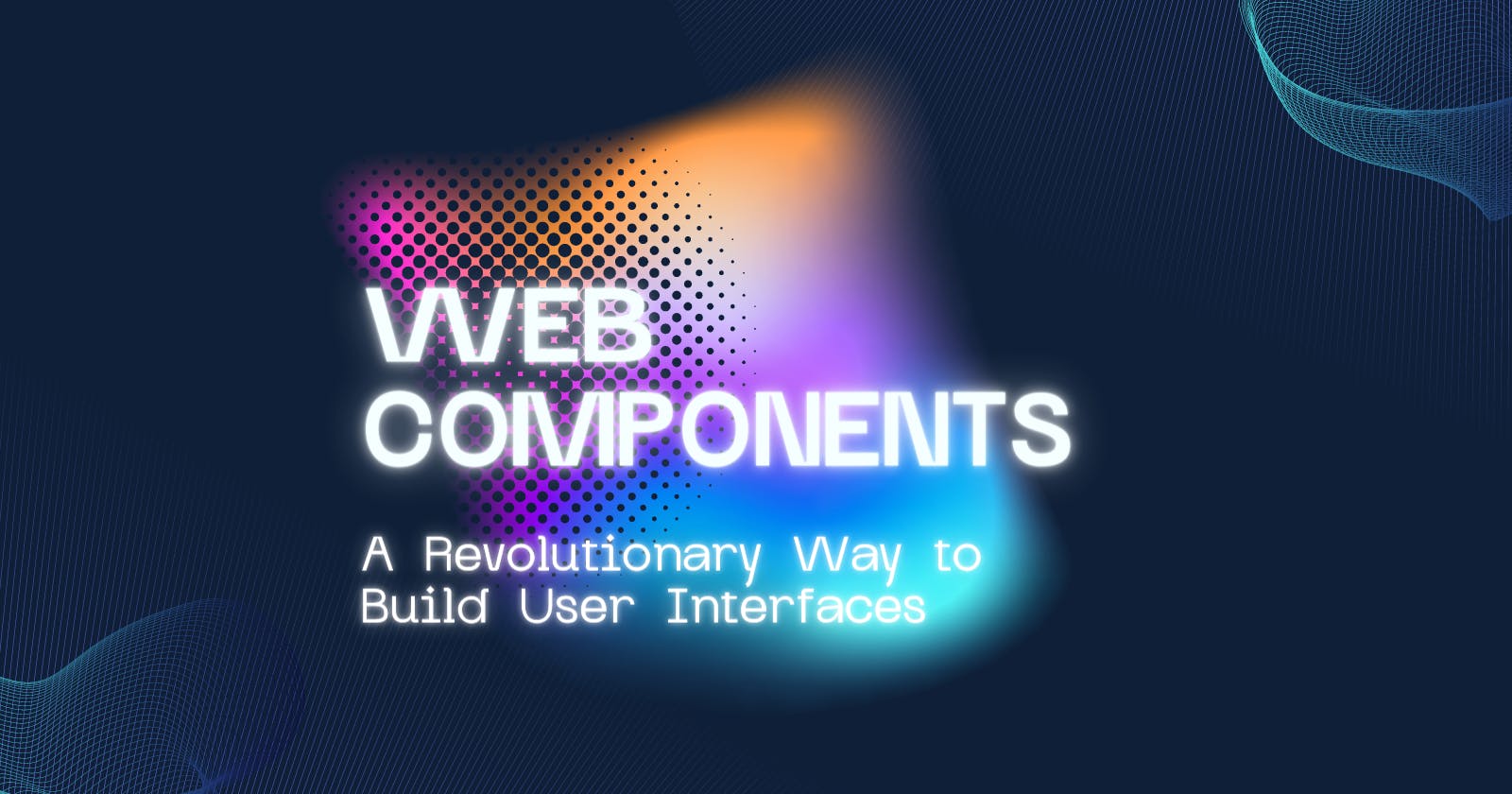 Web Components: A Revolutionary Way to Build User Interfaces