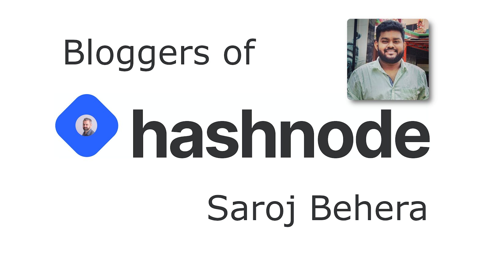 Saroj Behera, Software Engineer AKA Bloggers of Hashnode by Miki Szeles 001