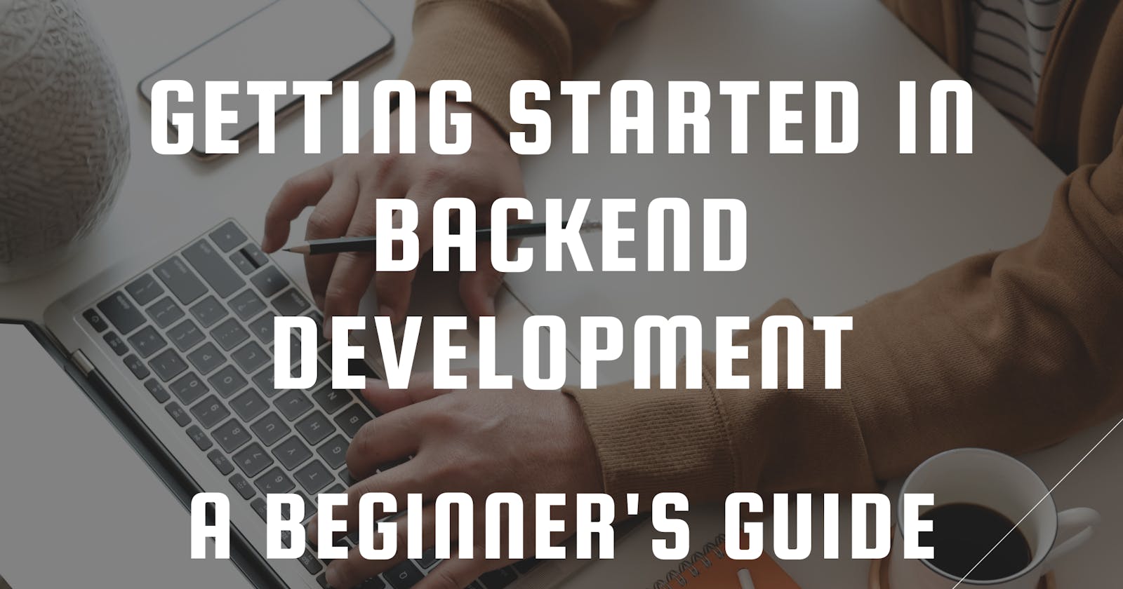 Getting started in Backend Development: A beginner's guide