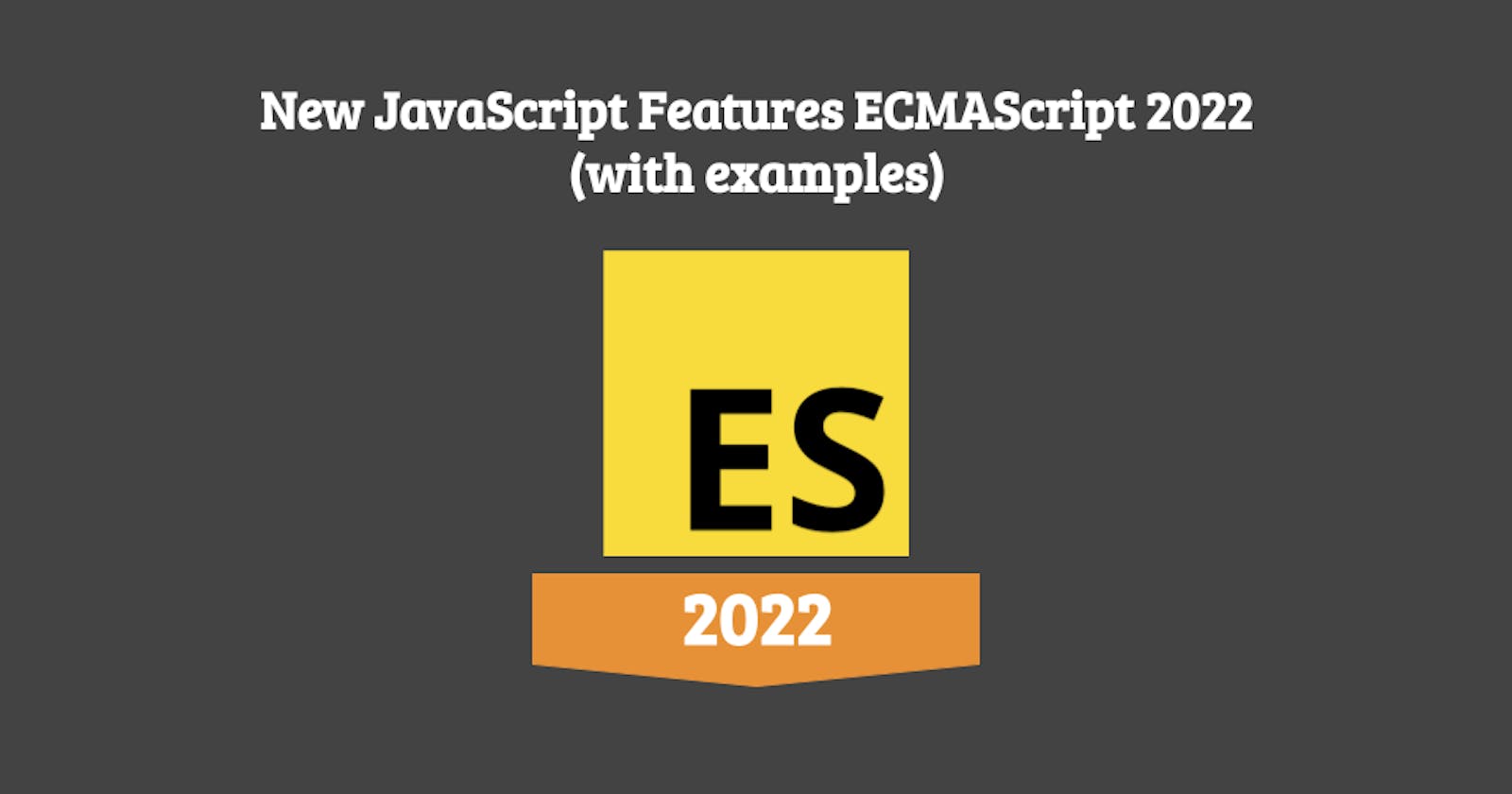 New JavaScript Features ECMAScript 2022 (with examples)