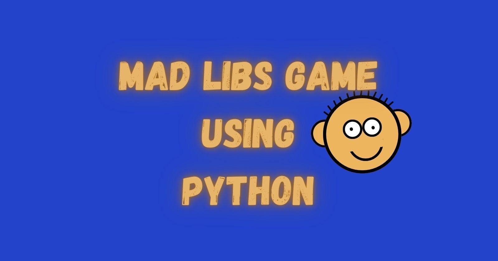 Creating Mad Libs Game Using Python