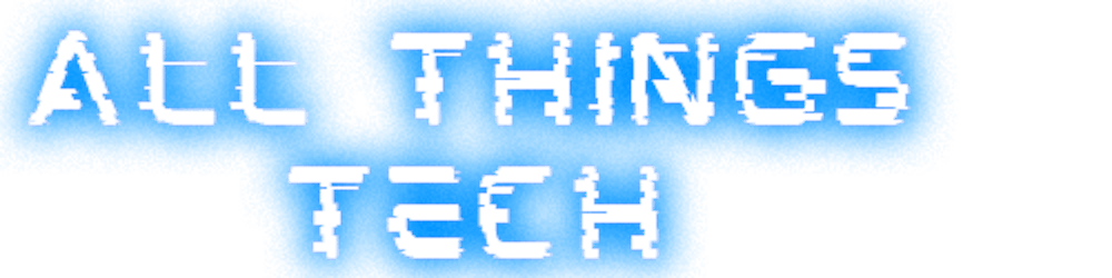 All Things Tech