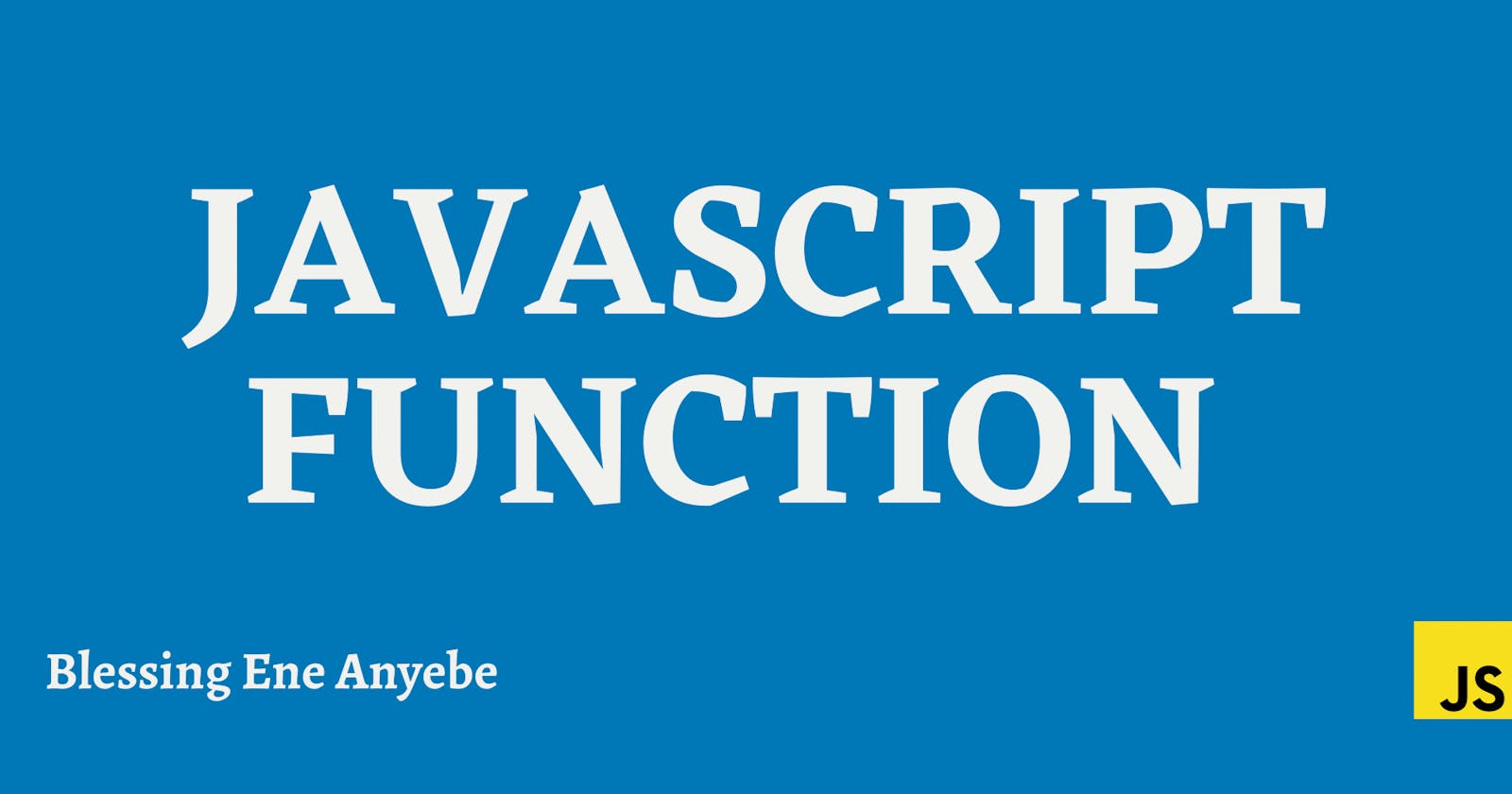 Everything You Need To Know About The JavaScript Function