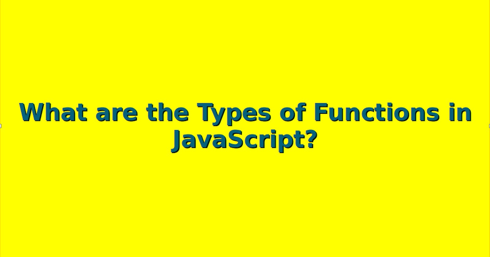 What are the Types of Functions in JavaScript?