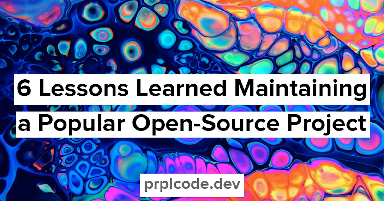 6 Lessons Learned Maintaining a Popular Open-Source Project