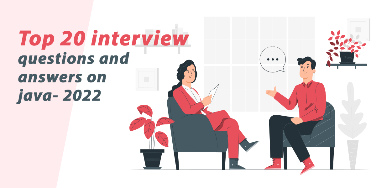 Practicing These Top 20 Interview Questions and Answers on Java Will Guarantee Your First Job