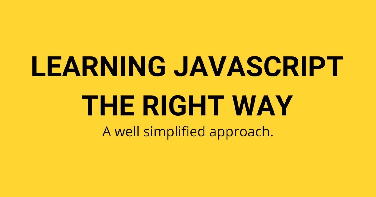 Learning JavaScript the Right Way: A Well Simplified Approach.