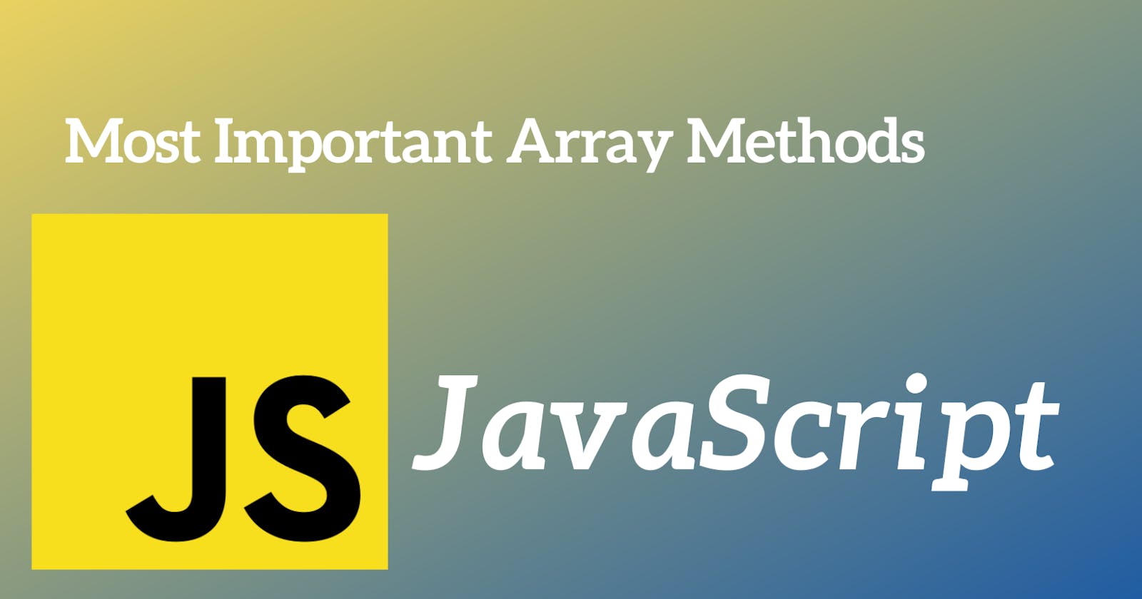 Most Important JavaScript Array Methods