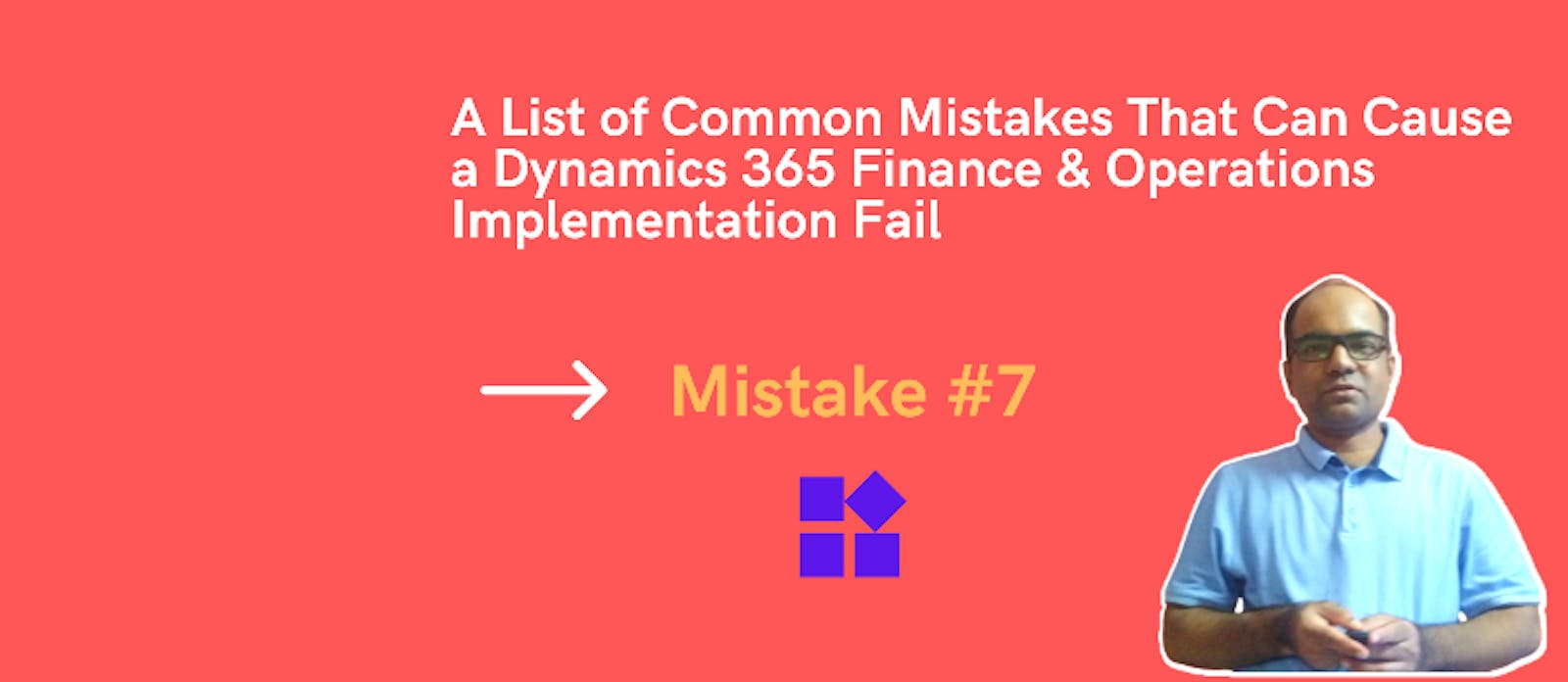 Mistake #7 - Risky to start a Dynamics 365 FO project without acquiring the requisite skills
