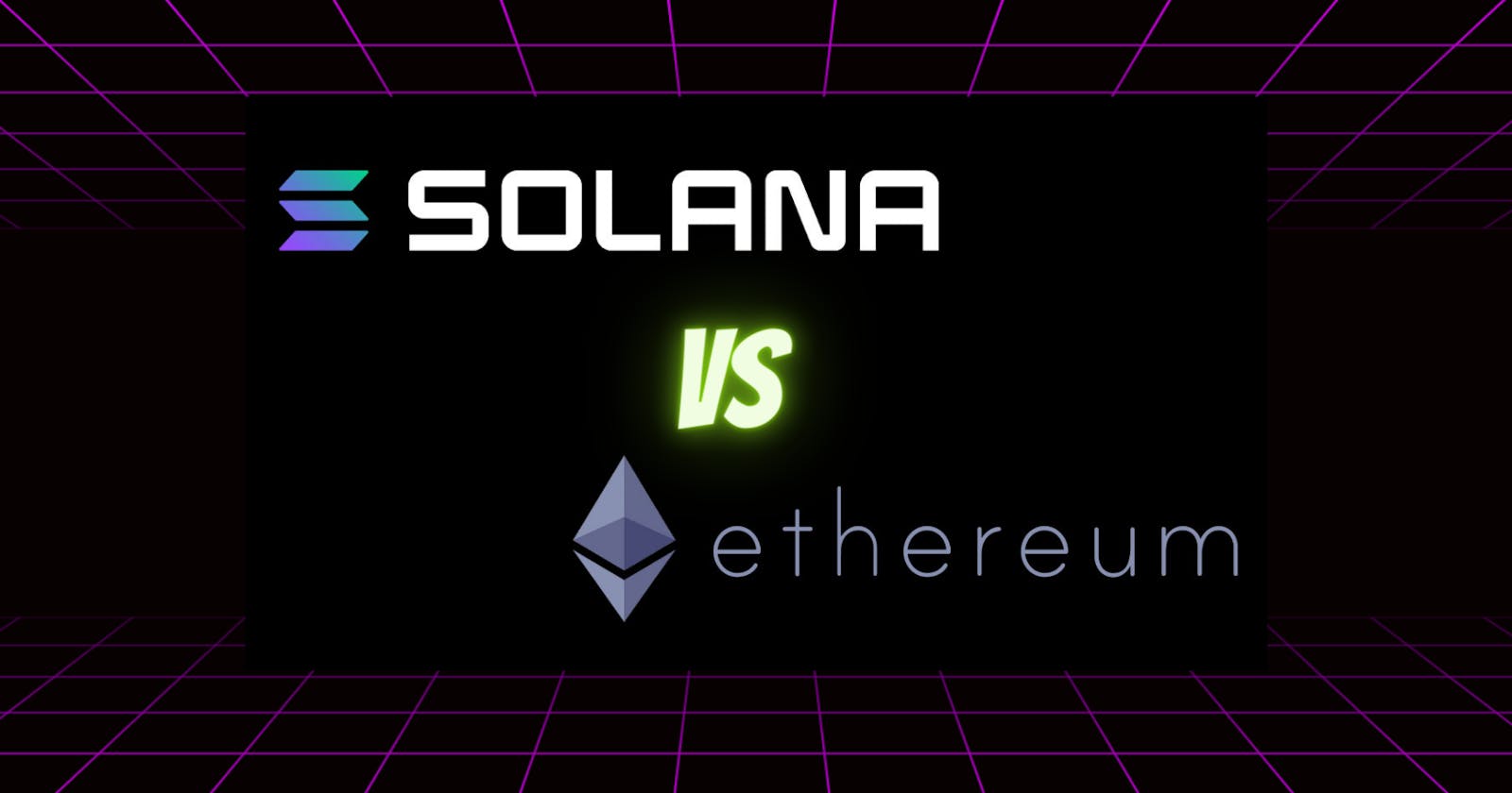 Solana VS Ethereum  -  Which one is better?