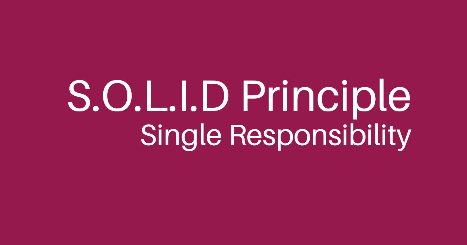 Understanding SOLID: 
Single responsibility principle