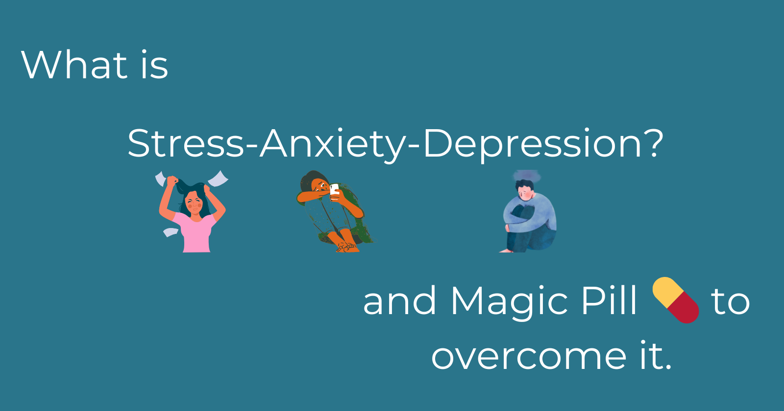 What is stress/anxiety/Depression? and the Magic Pill 馃拪 to overcome it.