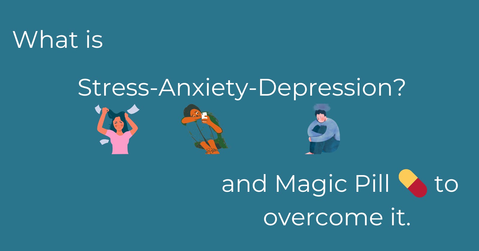 What is stress/anxiety/Depression? and the Magic Pill 💊 to overcome it.