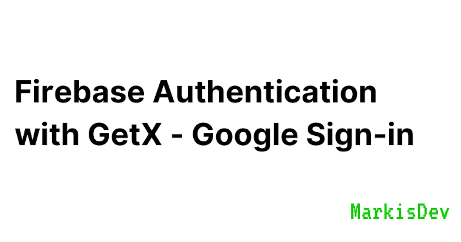 Firebase Authentication with GetX - Google Sign-in