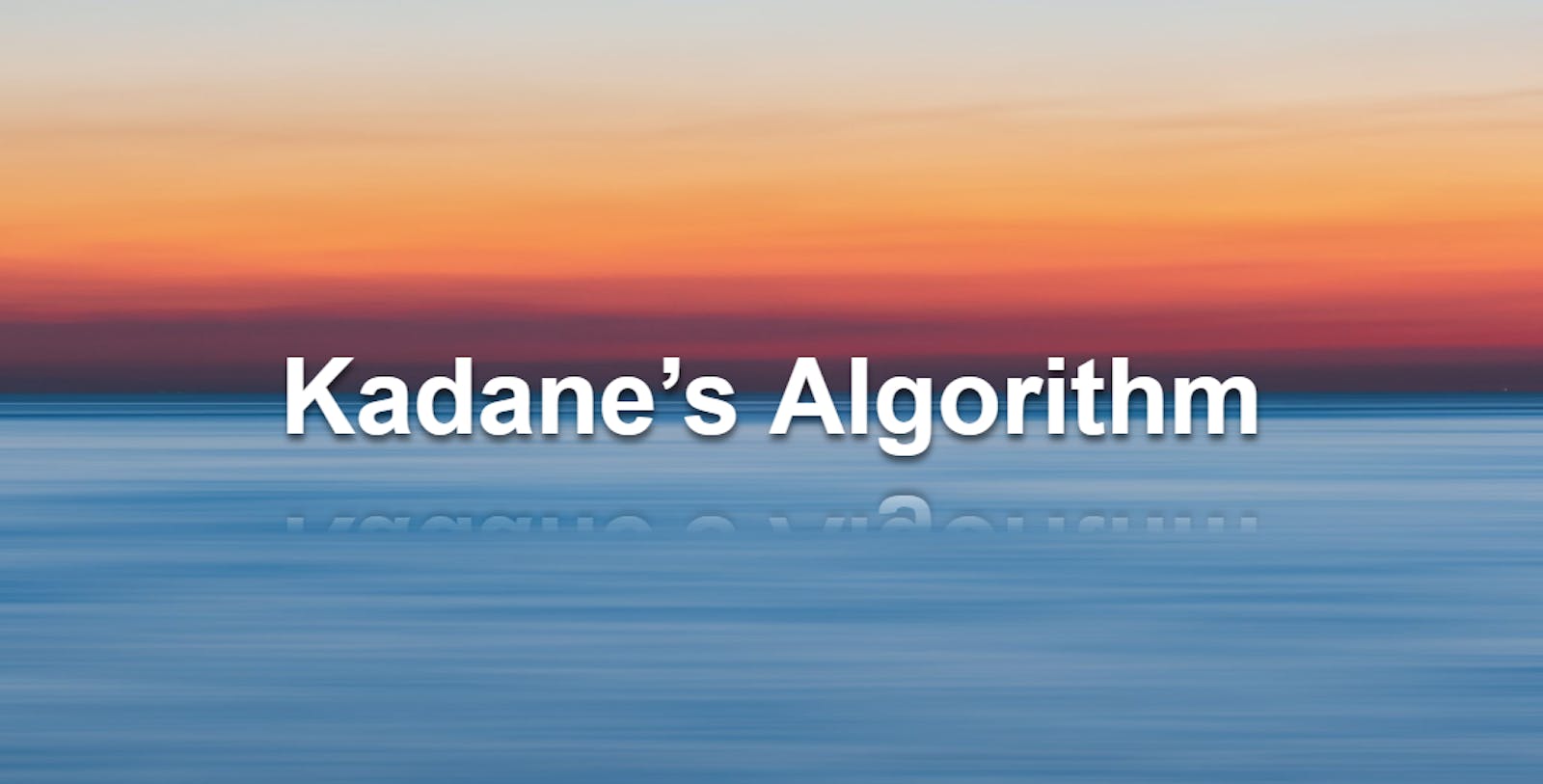 Kadane's algorithm | Maximum Sum Subarray