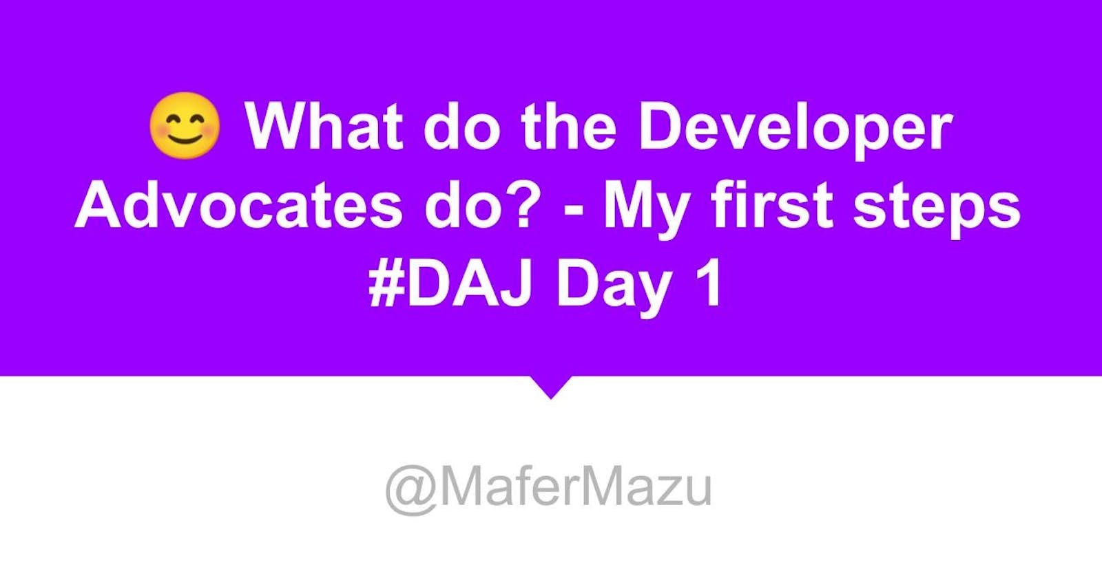 🙊 What do the Developer Advocates do? - Dev Advocate Journal (#DAJ) Day 1
