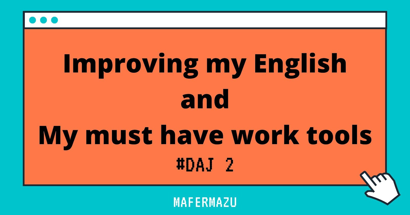 3 actions to improve my English and the tools I must have - Dev Advocate Journey #DAJ 2
