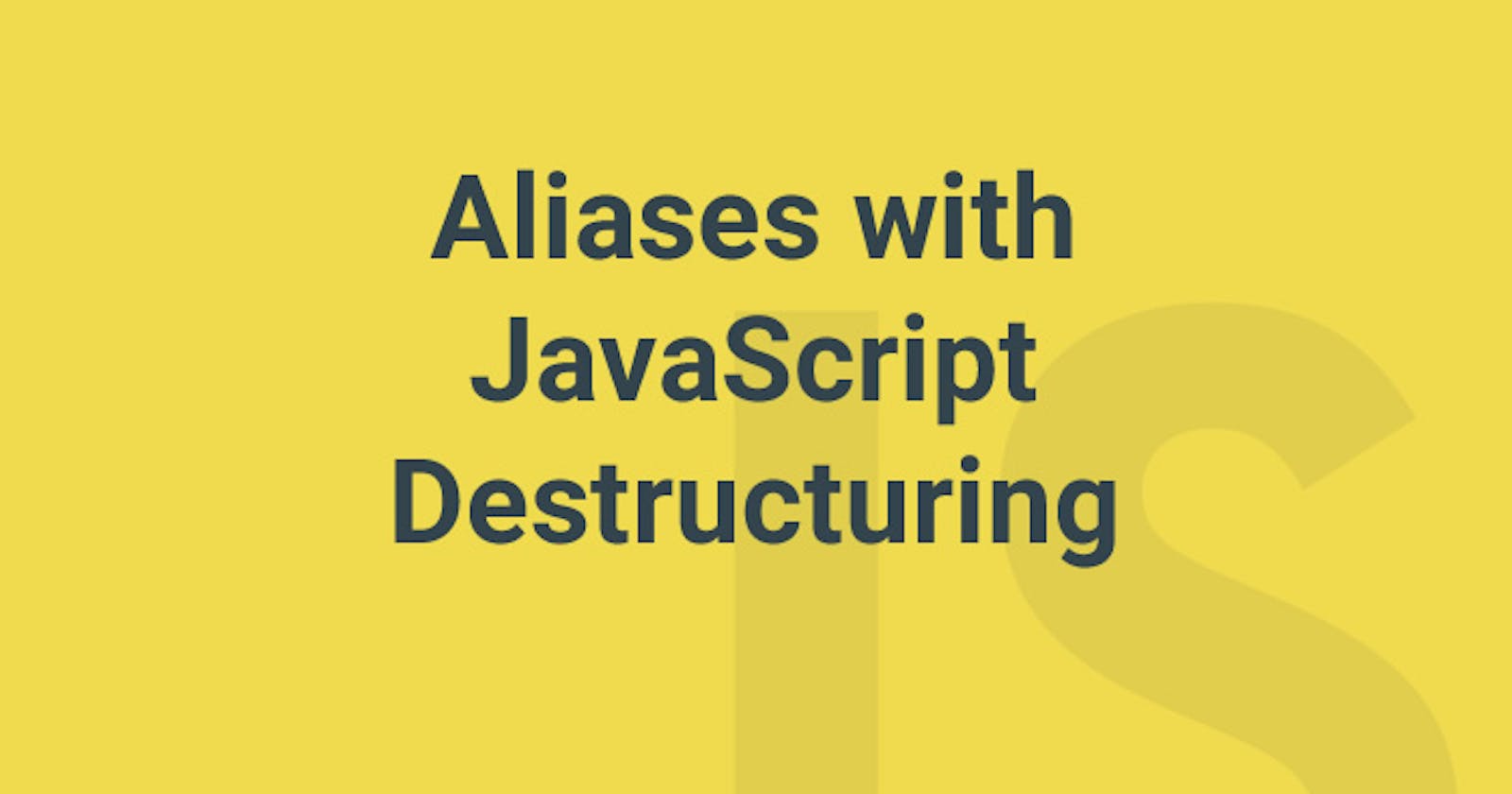 Destructuring with an alias