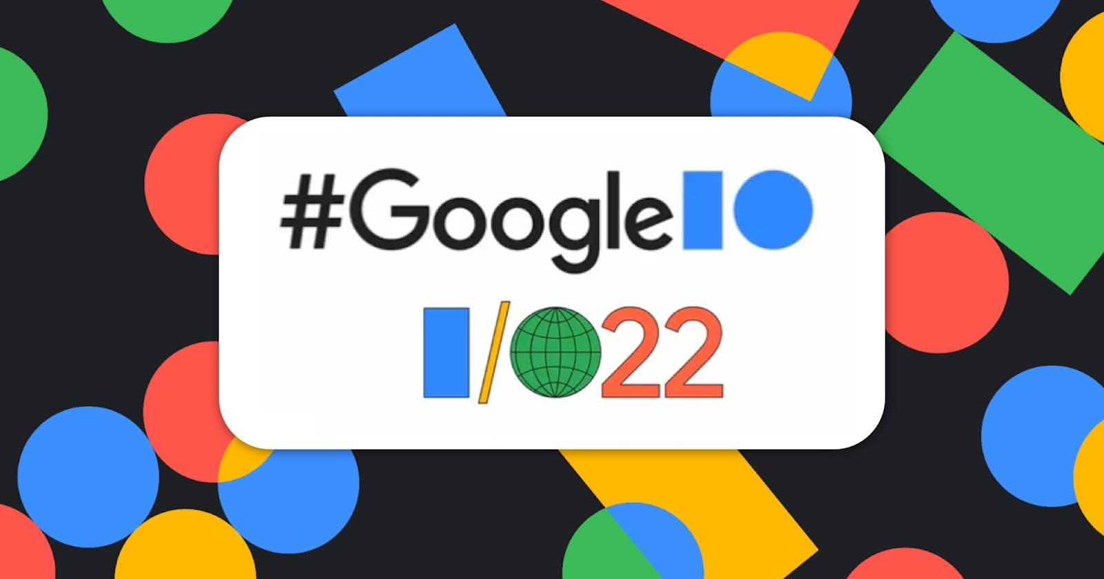 Google I/O 2022 Extended 西安专场