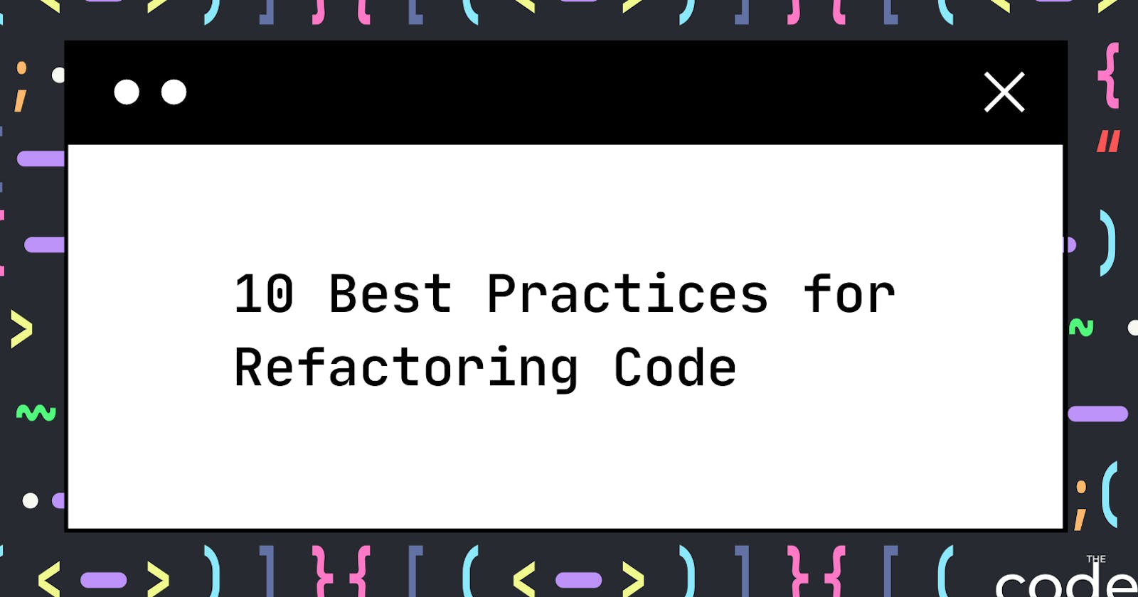 10 Best Practices for Refactoring Code