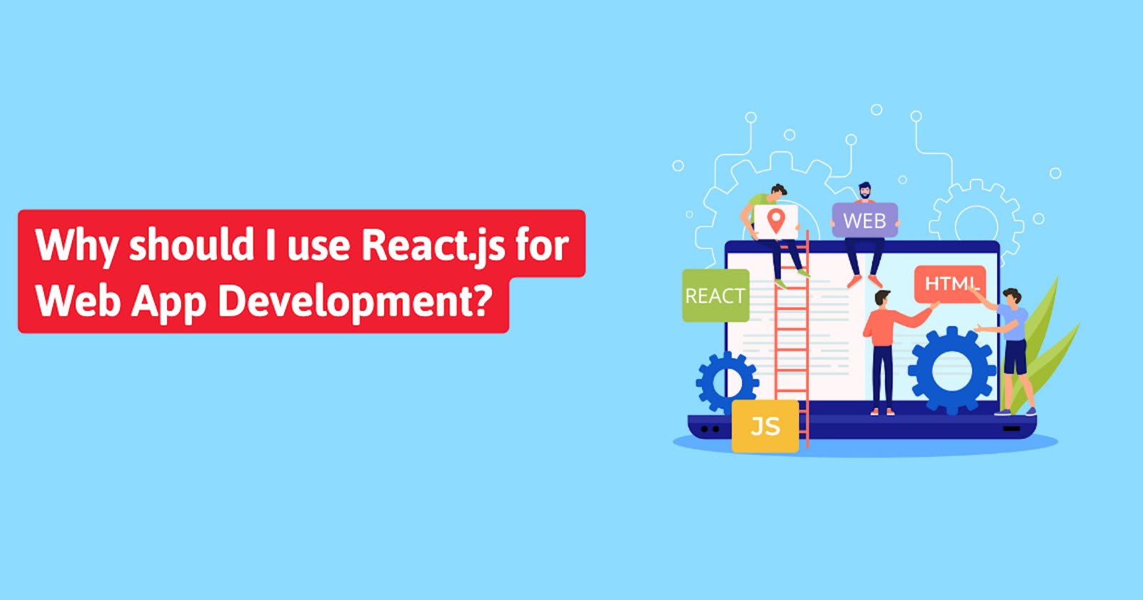 Why should You Use React.js for Web App Development?