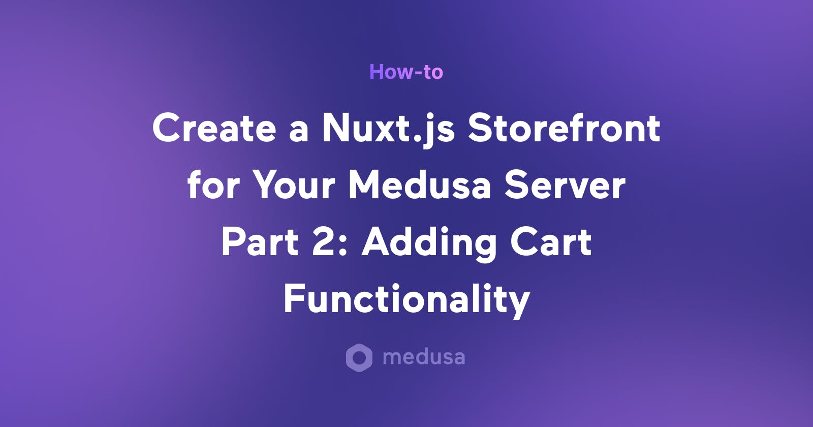 How I Created a Nuxt.js Ecommerce Store from Scratch Using Medusa Part 2: Adding Cart Functionality