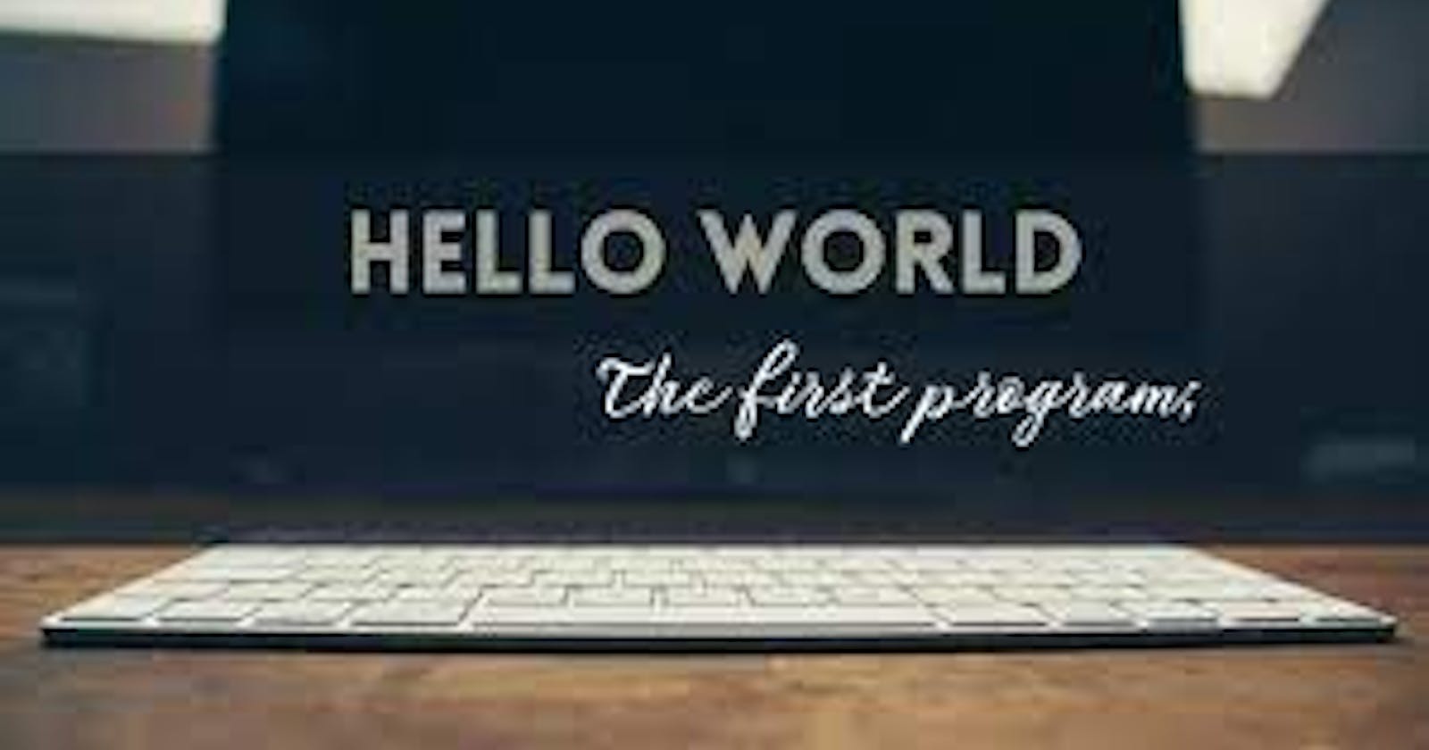 The Hello World Moment Of Every Programmer
