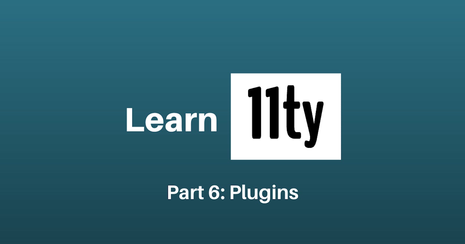 Let's Learn 11ty Part 6: Adding Plugins