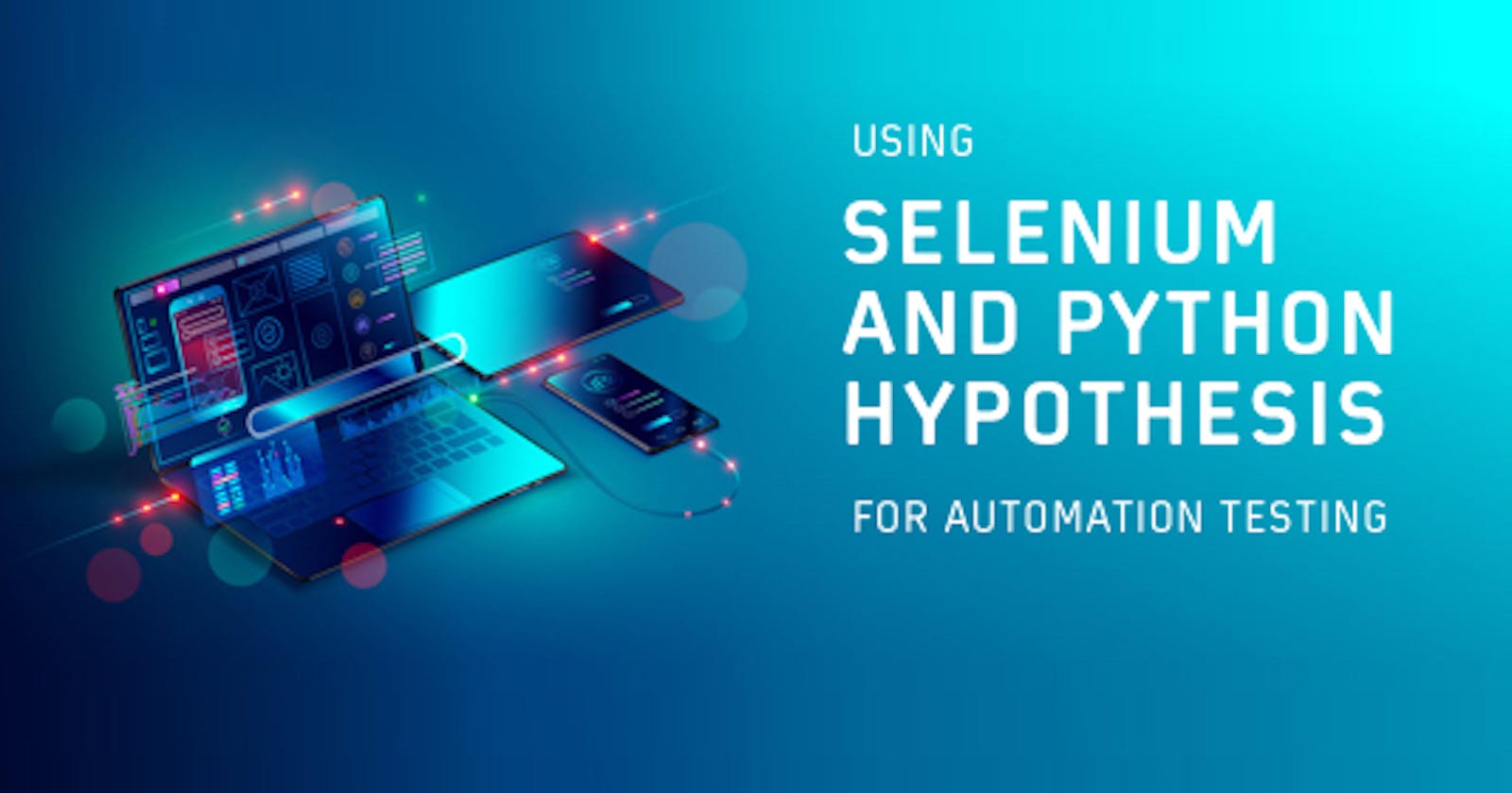 Using Selenium and Python Hypothesis for Automation Testing