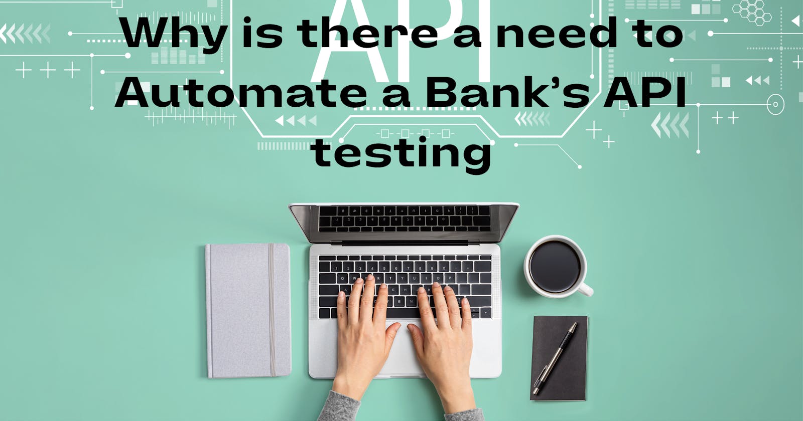 Why There is a Need to Automate a Bank’s API Testing