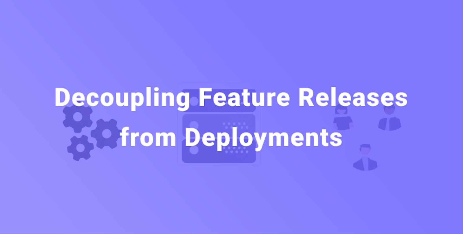 Decoupling Feature Releases from Deployment Using Feature Flags