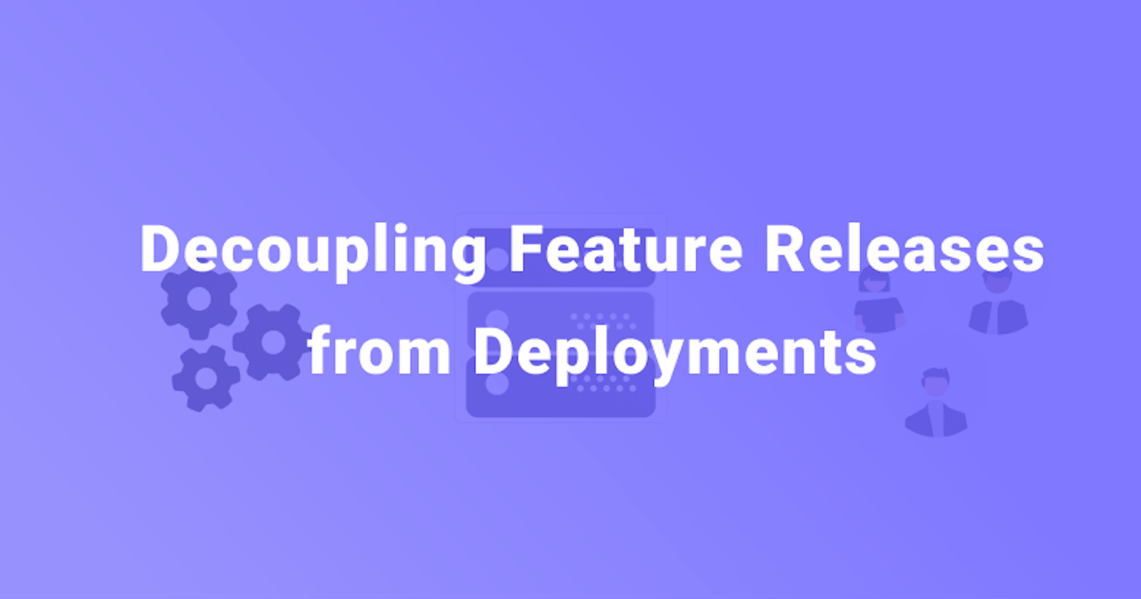 Decoupling Feature Releases from Deployment Using Feature Flags