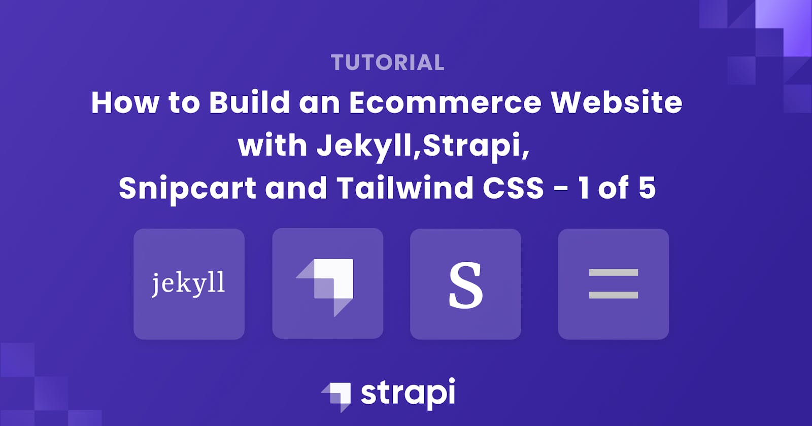 Building an Ecommerce Website with Jekyll, Strapi, Snipcart and Tailwind CSS [1 of 5]