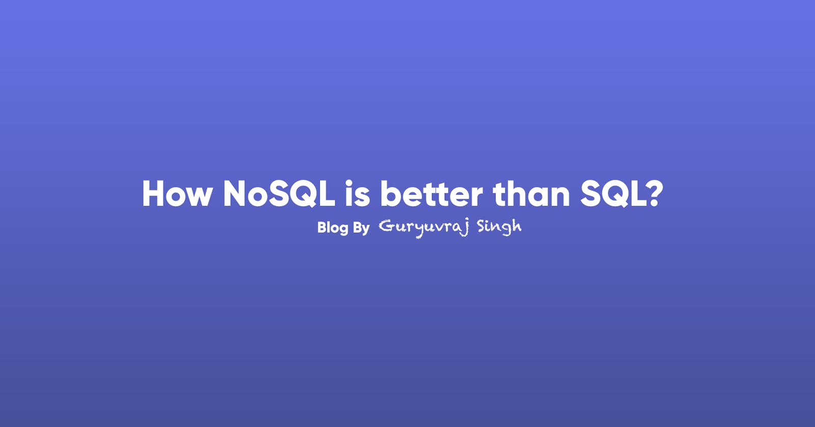 How NoSQL is better than SQL?