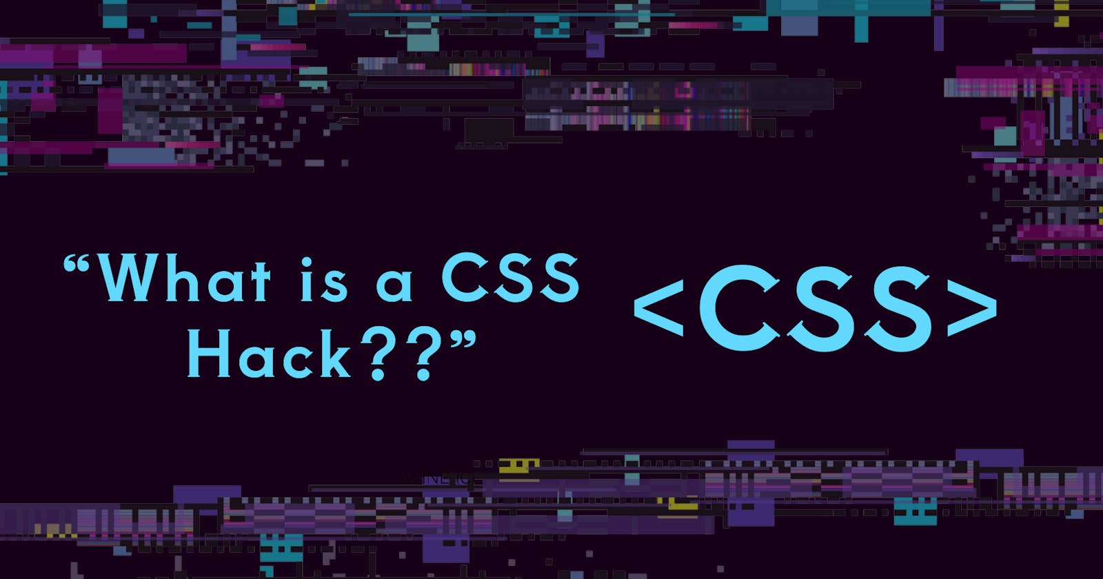 What is a CSS Hack?