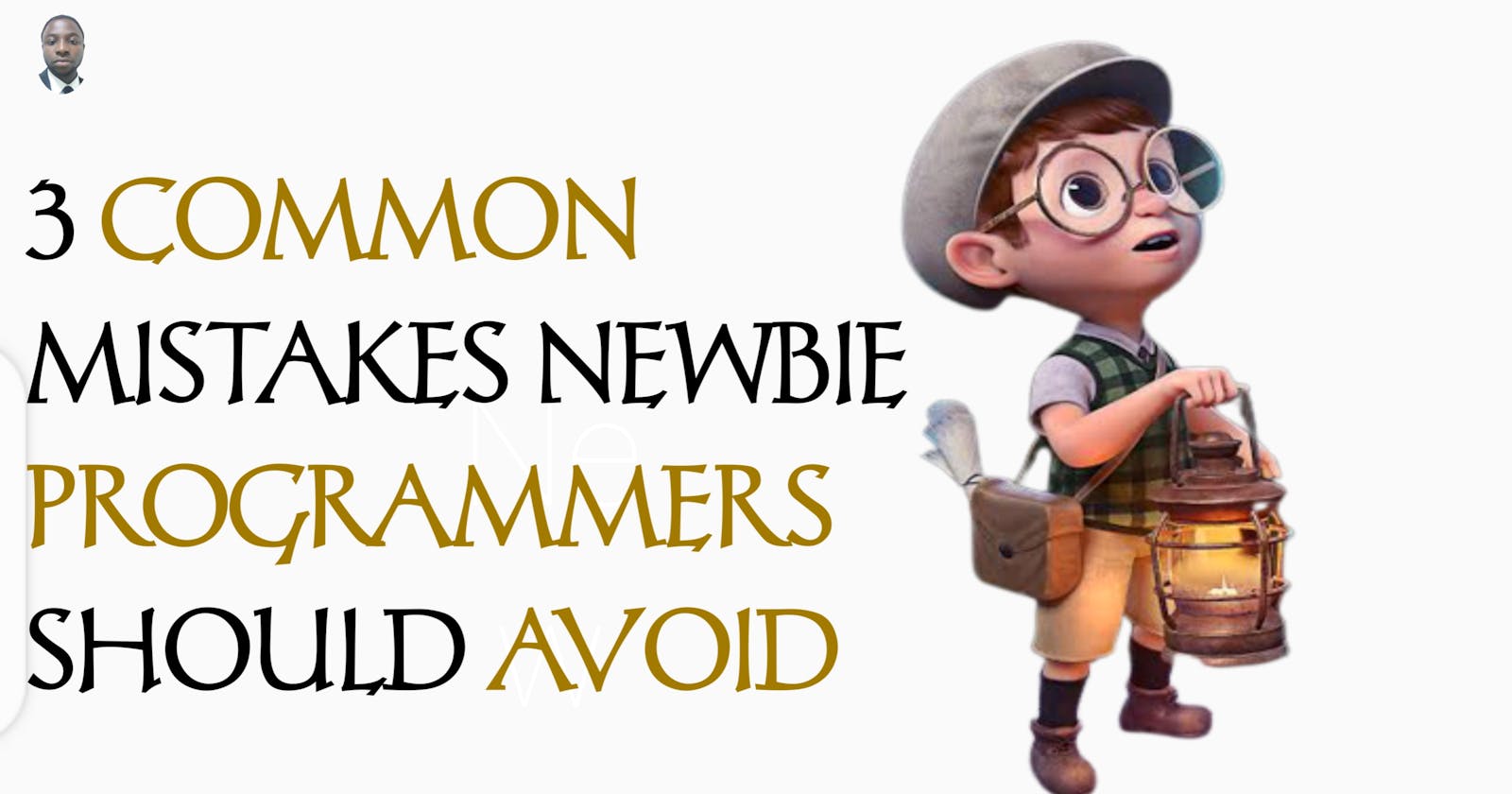 3 Common Mistakes Newbie Programmers Should Avoid.