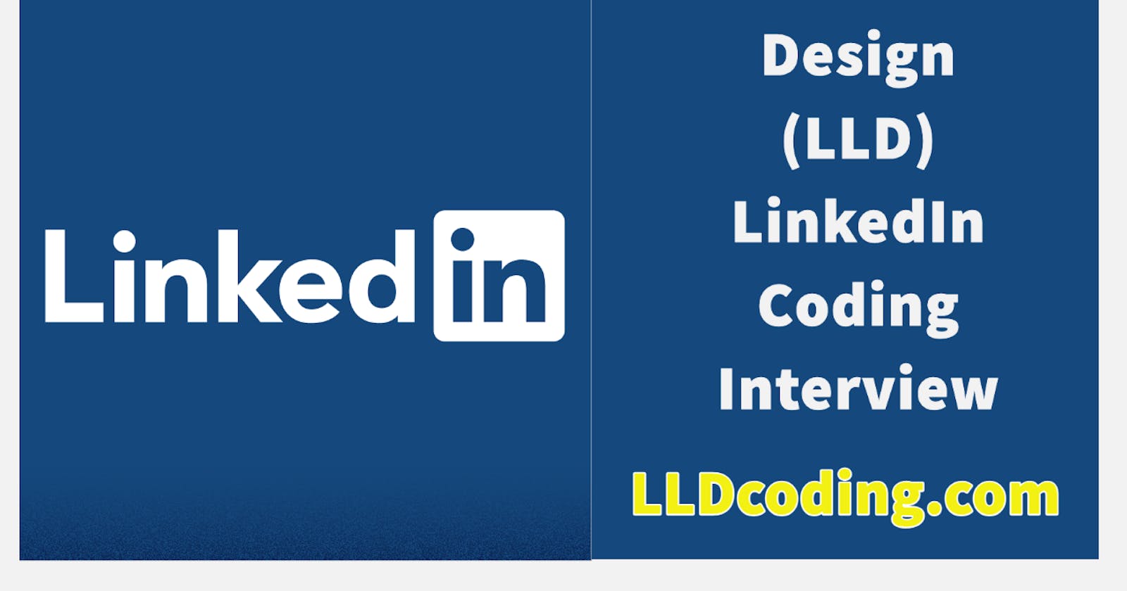 Design (LLD) LinkedIn - Machine Coding