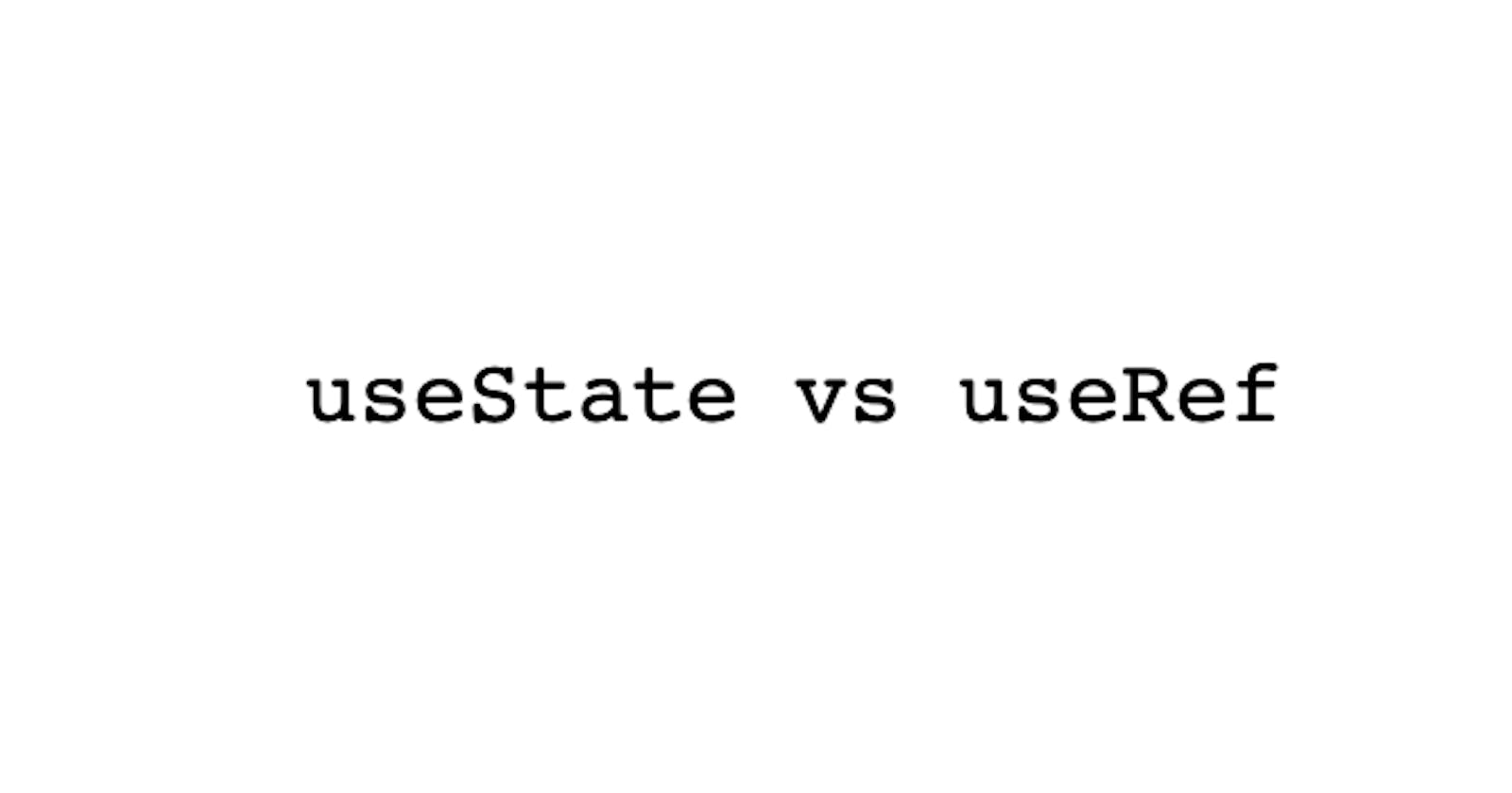 useState vs useRef: Tussle of Titans